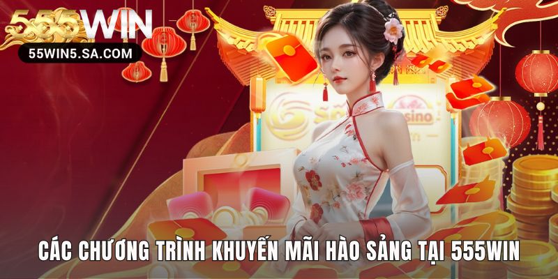 Các khuyến mãi 555win có thưởng chào mừng và hoàn trả cao