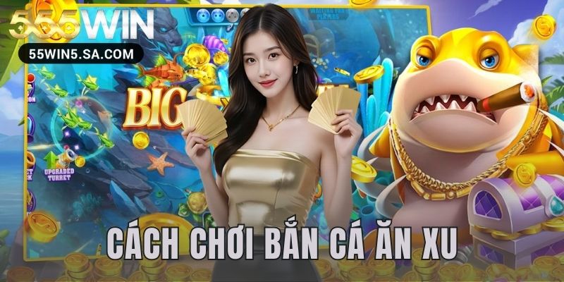 cách chơi bắn cá ăn xu