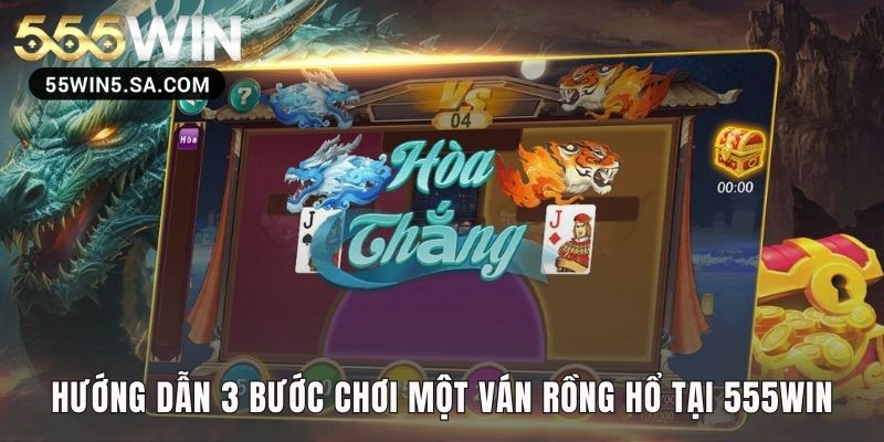Cách chơi Rồng Hổ tại 555win qua ba bước cực nhanh