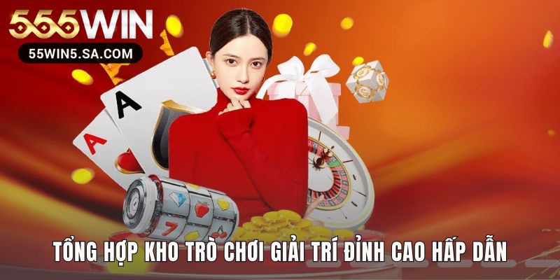 Kho game 555win đa dạng với Đá Gà Lô Đề và Live Casino