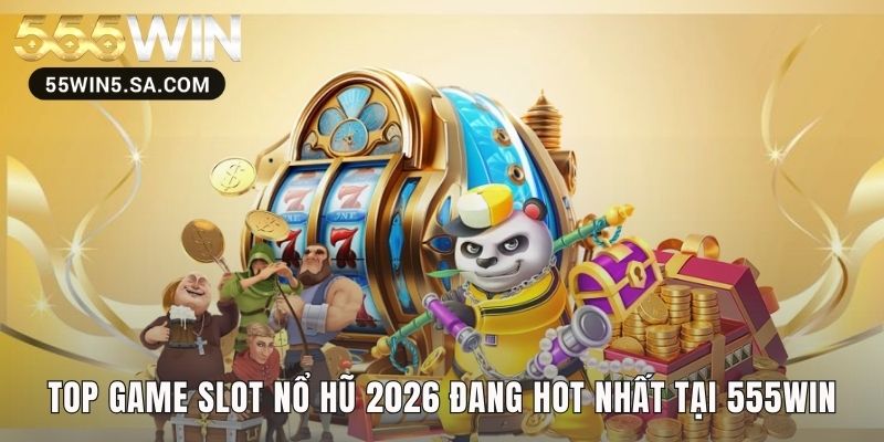 Top game slot nổ hũ là những siêu phẩm tạo chiến thắng bùng nổ